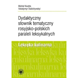 Dydaktyczny słownik tematyczny rosyjsko-polskich paraleli leksykalnych. Leksyka kulinarna