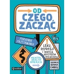 Od czego zacząć? Poradnik przetrwania lęku, depresji i innych kryzysów psychicznych