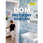 Dom przyjazny dziecku - e-poradnik
